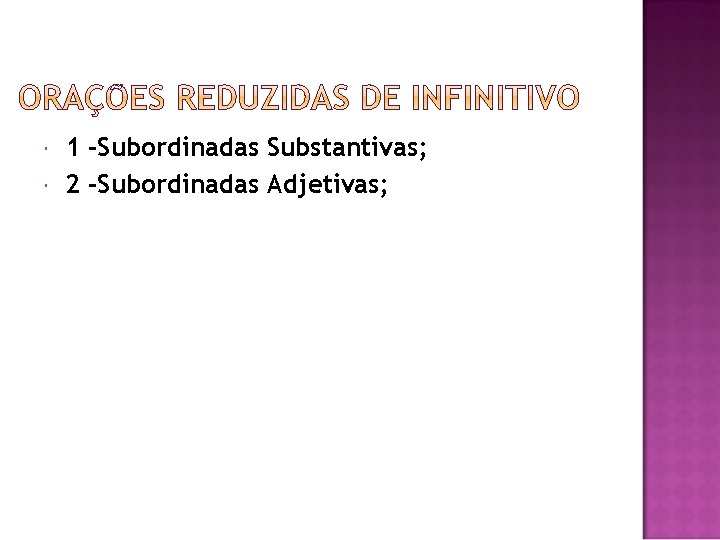  1 -Subordinadas Substantivas; 2 -Subordinadas Adjetivas; 