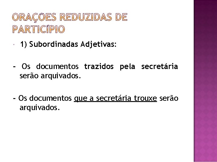  1) Subordinadas Adjetivas: - Os documentos trazidos pela secretária serão arquivados. - Os