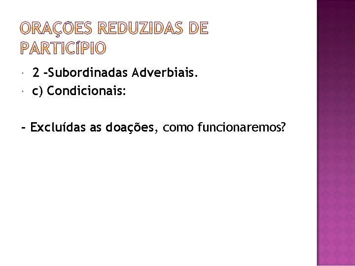  2 -Subordinadas Adverbiais. c) Condicionais: - Excluídas as doações, como funcionaremos? 