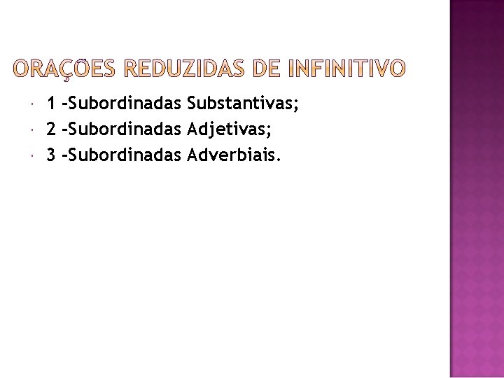  1 -Subordinadas Substantivas; 2 -Subordinadas Adjetivas; 3 -Subordinadas Adverbiais. 