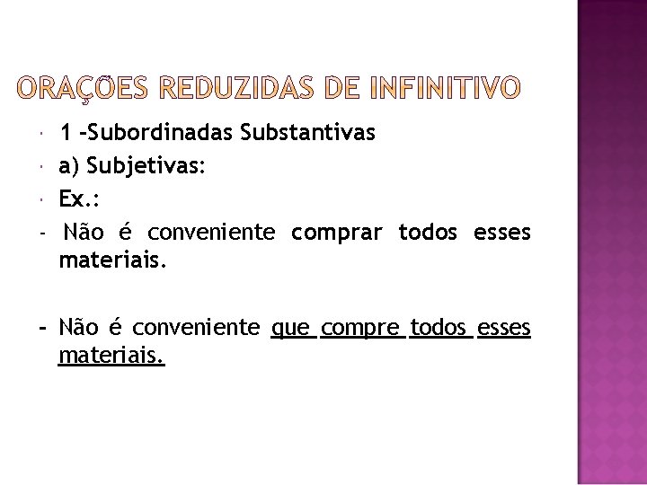 1 -Subordinadas Substantivas a) Subjetivas: Ex. : - Não é conveniente comprar todos esses