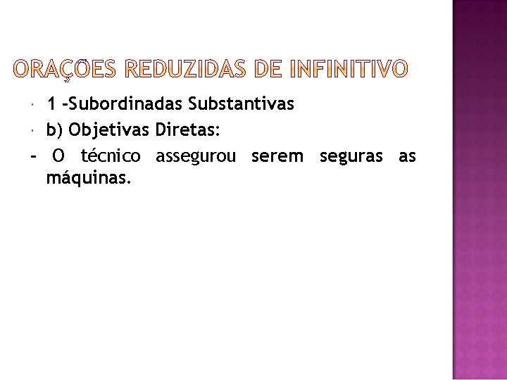 1 -Subordinadas Substantivas b) Objetivas Diretas: - O técnico assegurou serem seguras as máquinas.