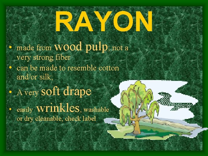 RAYON ; not a • made from wood pulp very strong fiber • can