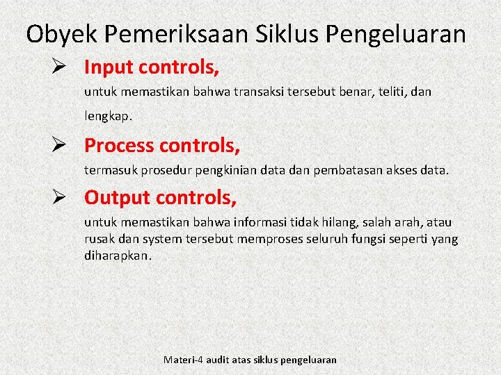 Obyek Pemeriksaan Siklus Pengeluaran Ø Input controls, untuk memastikan bahwa transaksi tersebut benar, teliti,