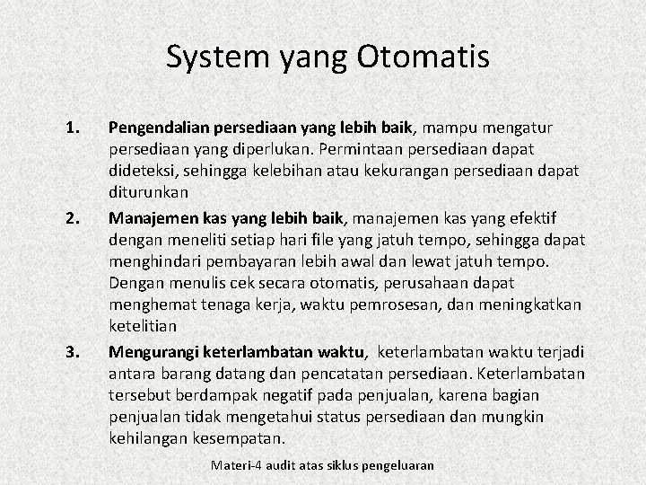 System yang Otomatis 1. 2. 3. Pengendalian persediaan yang lebih baik, mampu mengatur persediaan