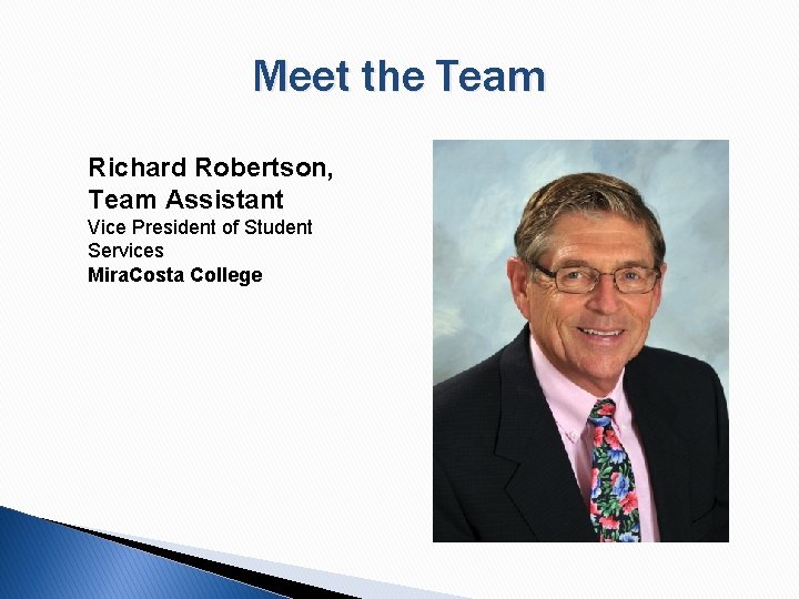 Meet the Team Richard Robertson, Team Assistant Vice President of Student Services Mira. Costa