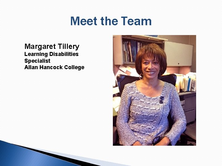 Meet the Team Margaret Tillery Learning Disabilities Specialist Allan Hancock College 