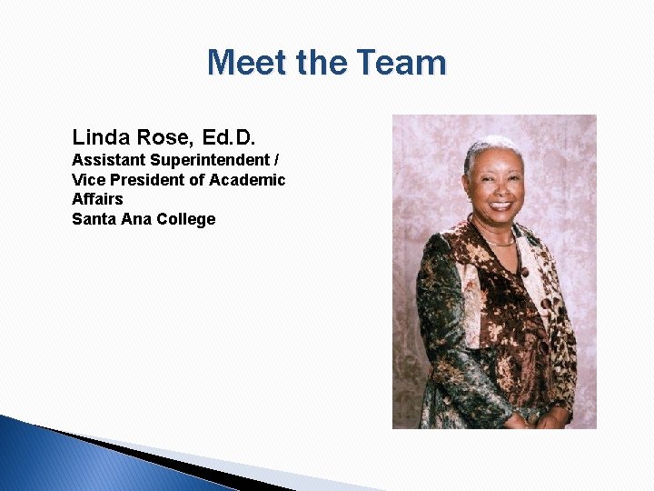 Meet the Team Linda Rose, Ed. D. Assistant Superintendent / Vice President of Academic