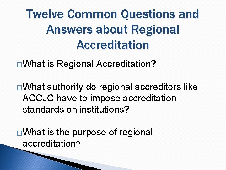 Twelve Common Questions and Answers about Regional Accreditation �What is Regional Accreditation? �What authority