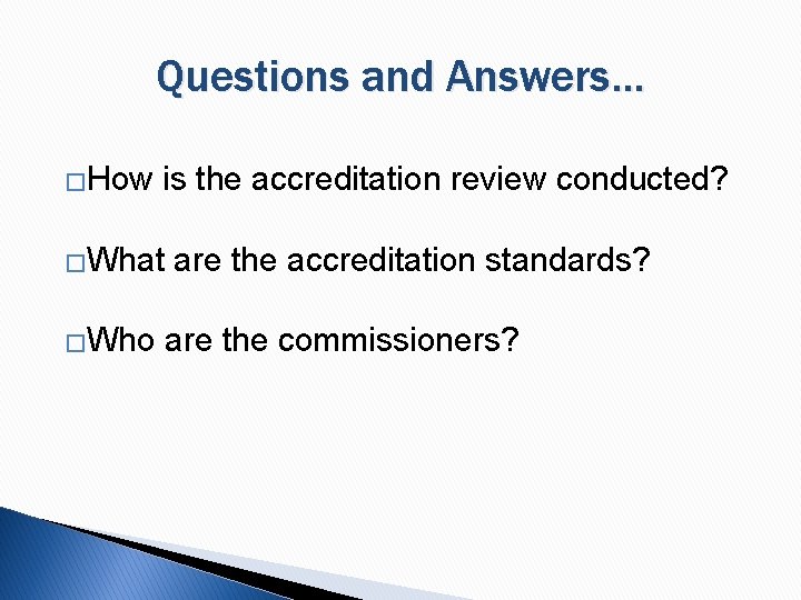 Questions and Answers… �How is the accreditation review conducted? �What �Who are the accreditation