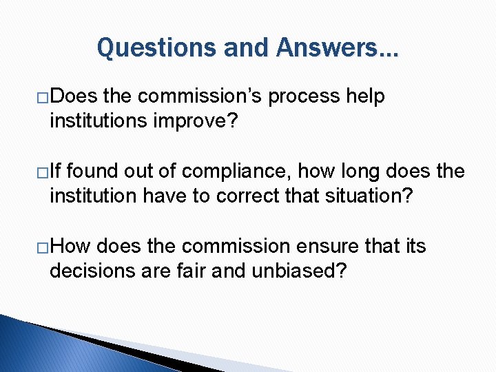 Questions and Answers… �Does the commission’s process help institutions improve? �If found out of