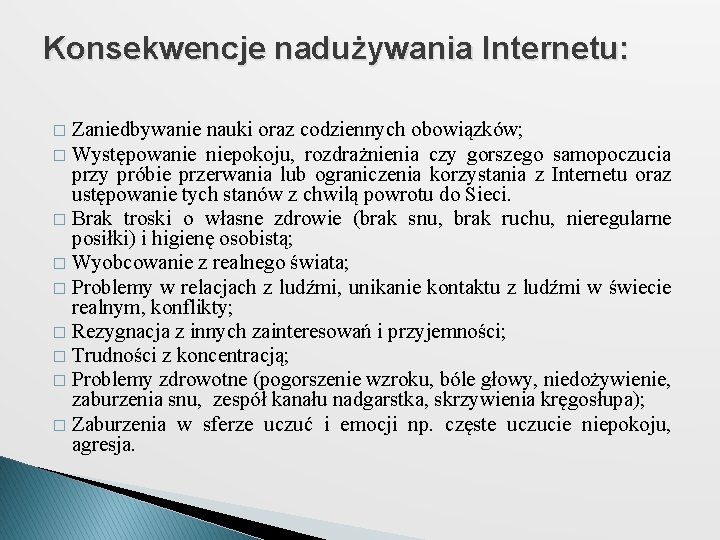 Konsekwencje nadużywania Internetu: Zaniedbywanie nauki oraz codziennych obowiązków; � Występowanie niepokoju, rozdrażnienia czy gorszego