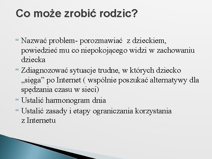 Co może zrobić rodzic? Nazwać problem- porozmawiać z dzieckiem, powiedzieć mu co niepokojącego widzi