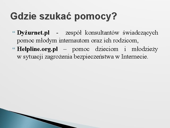 Gdzie szukać pomocy? Dyżurnet. pl - zespół konsultantów świadczących pomoc młodym internautom oraz ich