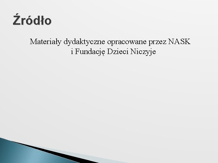 Źródło Materiały dydaktyczne opracowane przez NASK i Fundację Dzieci Niczyje 
