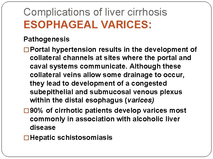 Complications of liver cirrhosis ESOPHAGEAL VARICES: Pathogenesis � Portal hypertension results in the development