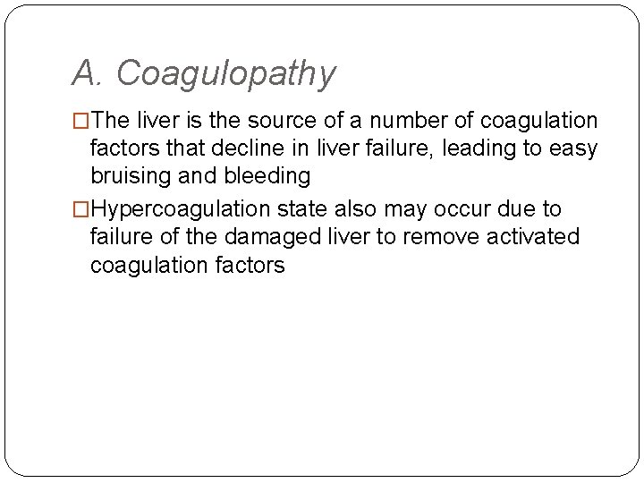 A. Coagulopathy �The liver is the source of a number of coagulation factors that