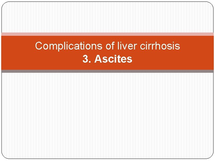 Complications of liver cirrhosis 3. Ascites 