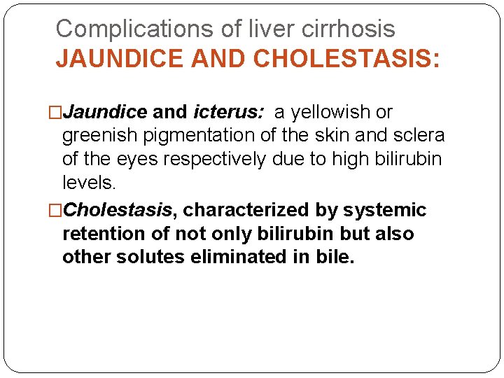 Complications of liver cirrhosis JAUNDICE AND CHOLESTASIS: �Jaundice and icterus: a yellowish or greenish