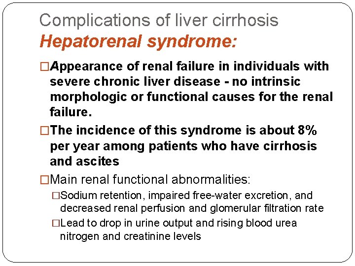 Complications of liver cirrhosis Hepatorenal syndrome: �Appearance of renal failure in individuals with severe