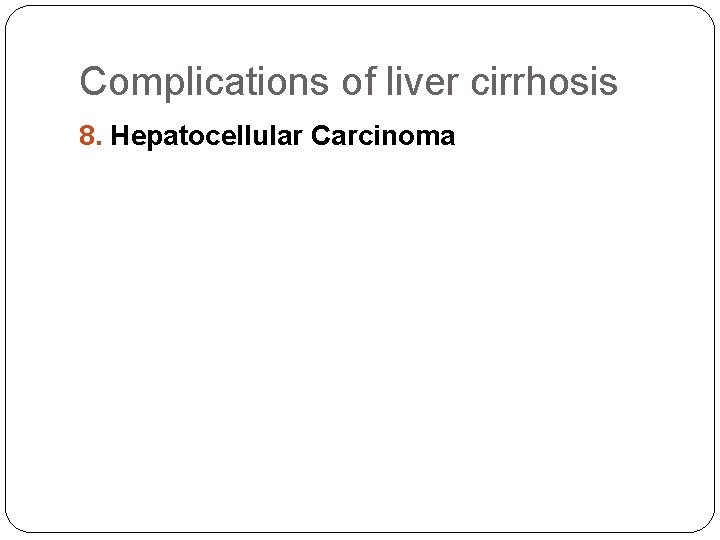 Complications of liver cirrhosis 8. Hepatocellular Carcinoma 
