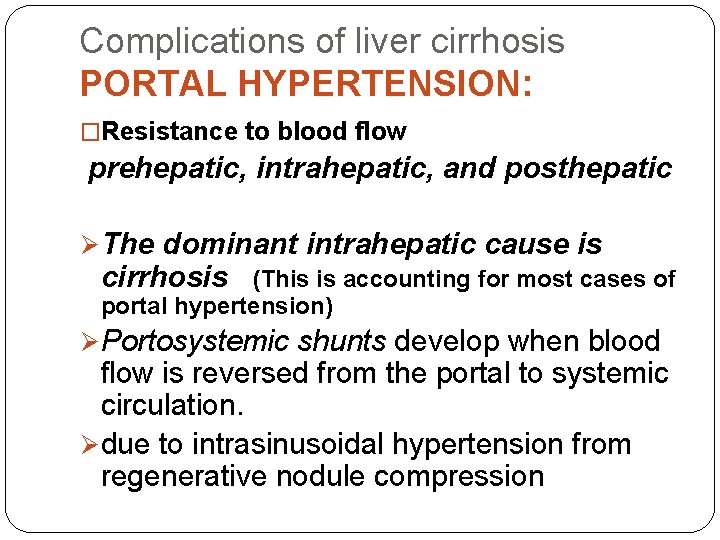 Complications of liver cirrhosis PORTAL HYPERTENSION: �Resistance to blood flow prehepatic, intrahepatic, and posthepatic