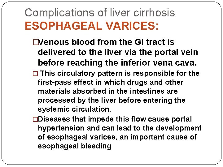 Complications of liver cirrhosis ESOPHAGEAL VARICES: �Venous blood from the GI tract is delivered