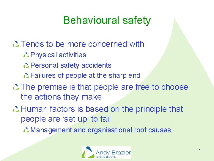 Behavioural safety Tends to be more concerned with Physical activities Personal safety accidents Failures