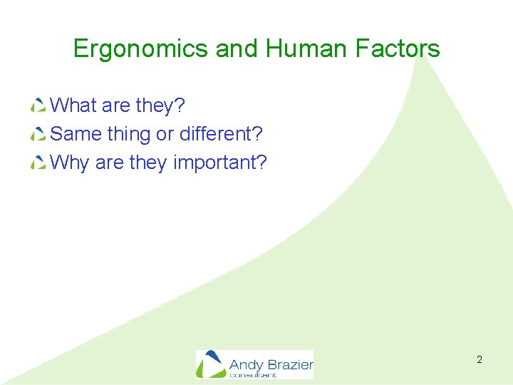 Ergonomics and Human Factors What are they? Same thing or different? Why are they