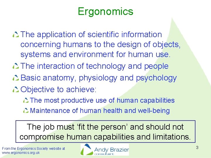 Ergonomics The application of scientific information concerning humans to the design of objects, systems