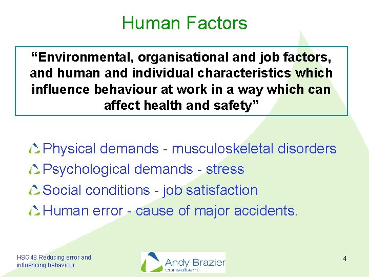 Human Factors “Environmental, organisational and job factors, and human and individual characteristics which influence