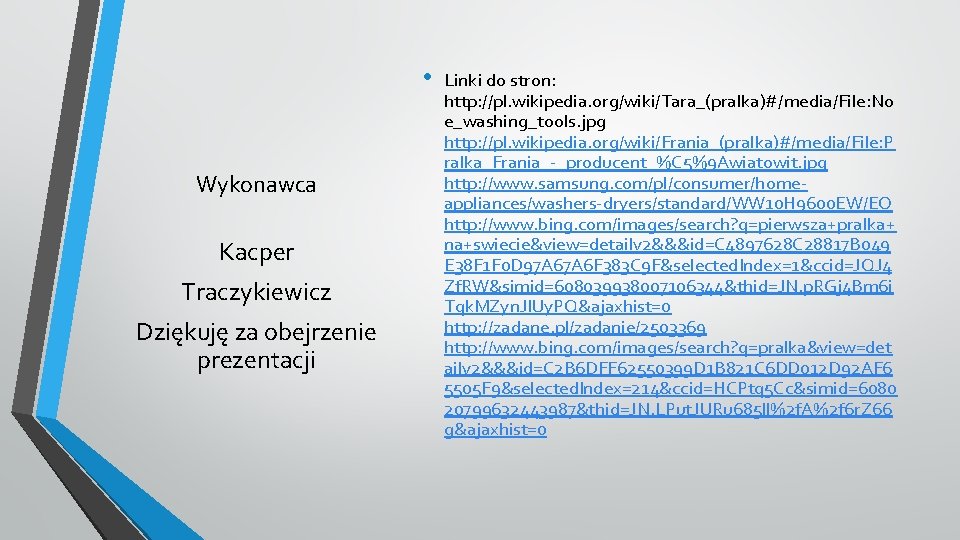  • Wykonawca Kacper Traczykiewicz Dziękuję za obejrzenie prezentacji Linki do stron: http: //pl.