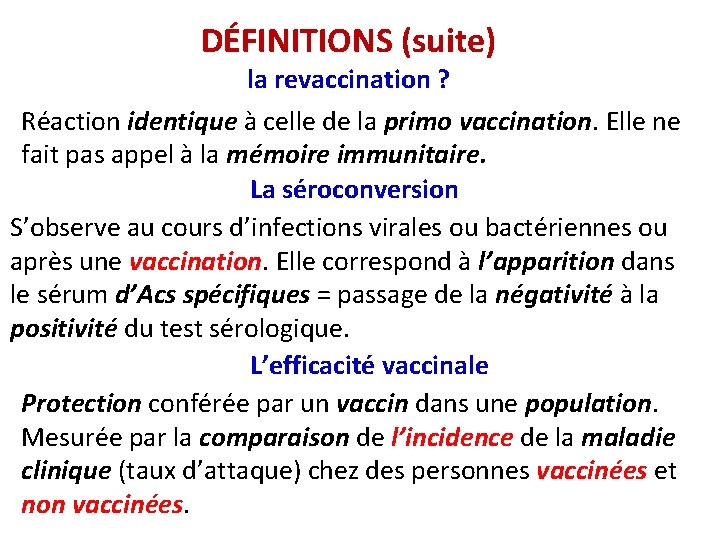 DÉFINITIONS (suite) la revaccination ? Réaction identique à celle de la primo vaccination. Elle