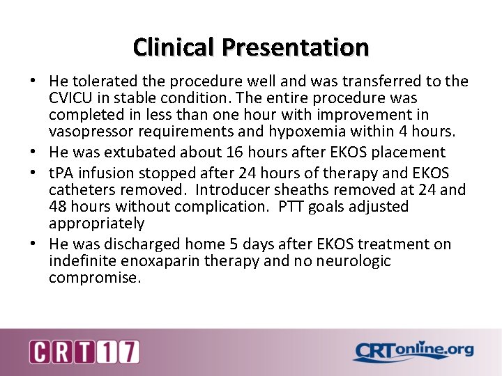 Clinical Presentation • He tolerated the procedure well and was transferred to the CVICU