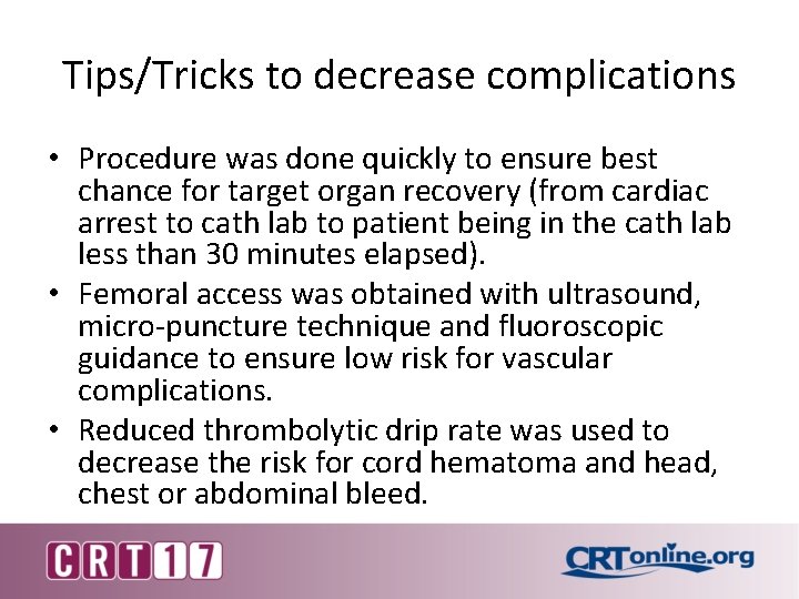 Tips/Tricks to decrease complications • Procedure was done quickly to ensure best chance for