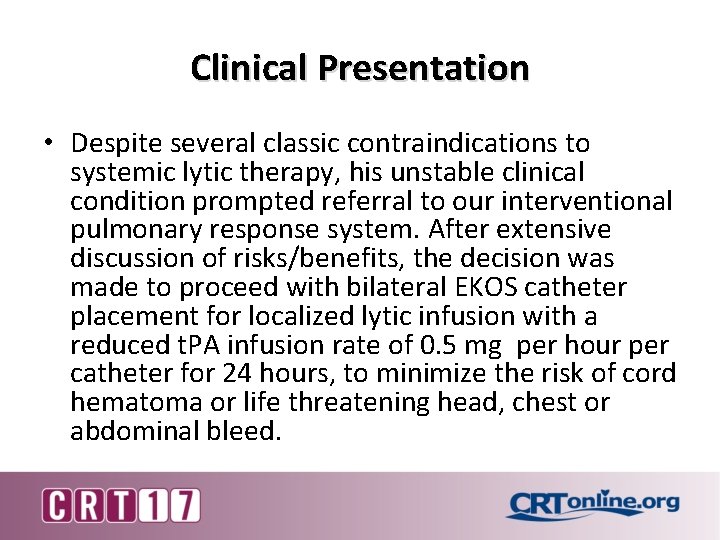 Clinical Presentation • Despite several classic contraindications to systemic lytic therapy, his unstable clinical