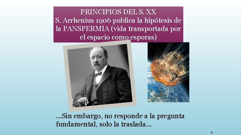 PRINCIPIOS DEL S. XX S. Arrhenius 1906 publica la hipótesis de la PANSPERMIA (vida