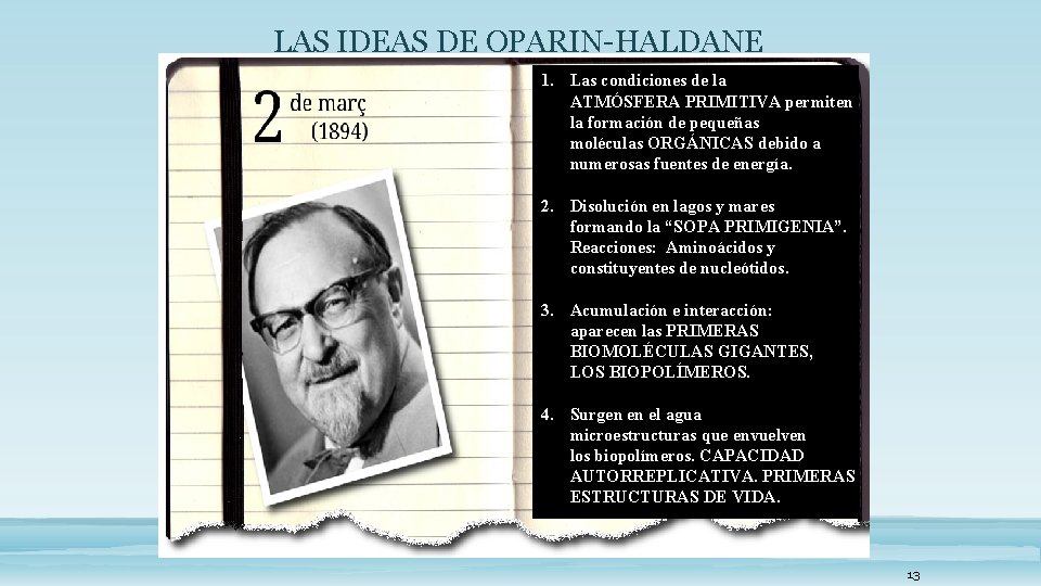 LAS IDEAS DE OPARIN-HALDANE 1. Las condiciones de la ATMÓSFERA PRIMITIVA permiten la formación