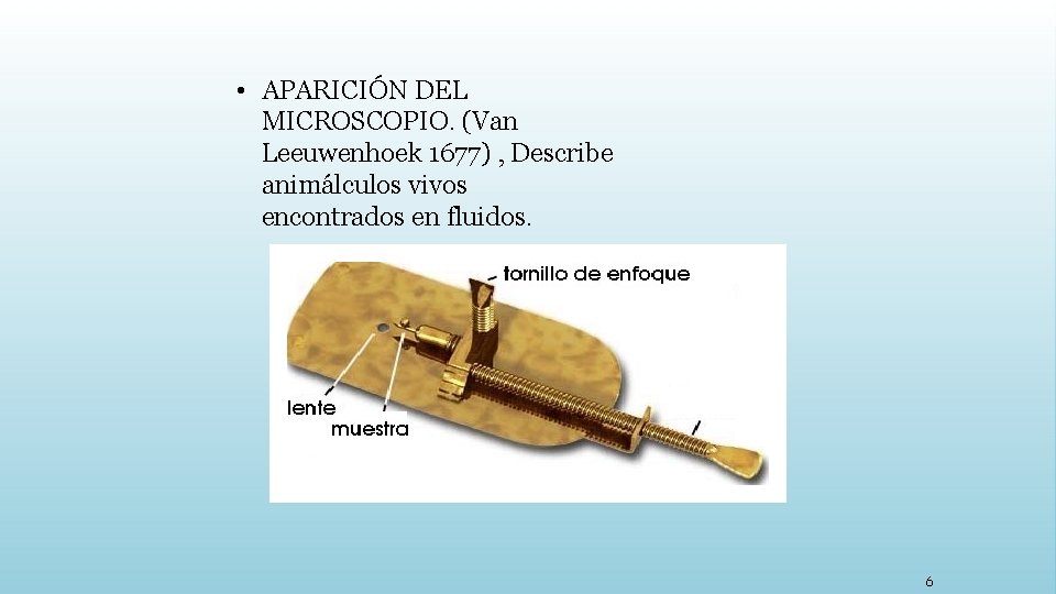  • APARICIÓN DEL MICROSCOPIO. (Van Leeuwenhoek 1677) , Describe animálculos vivos encontrados en
