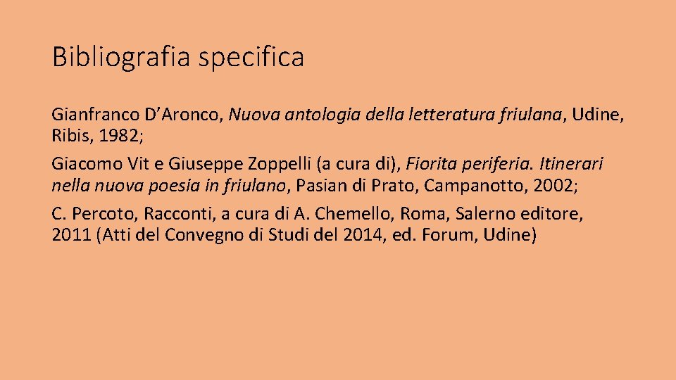 Bibliografia specifica Gianfranco D’Aronco, Nuova antologia della letteratura friulana, Udine, Ribis, 1982; Giacomo Vit
