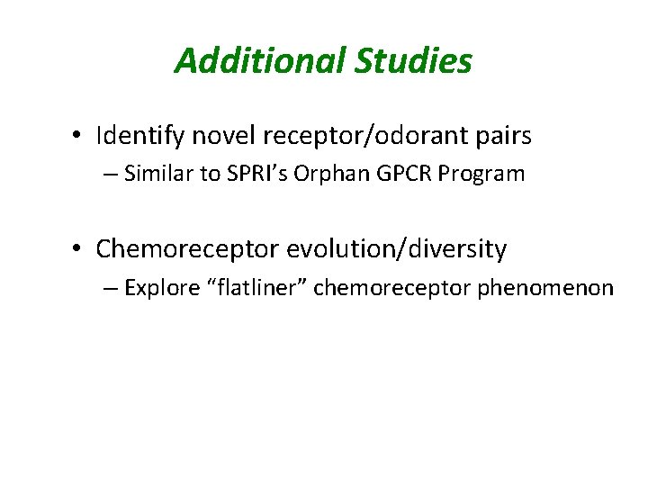 Additional Studies • Identify novel receptor/odorant pairs – Similar to SPRI’s Orphan GPCR Program