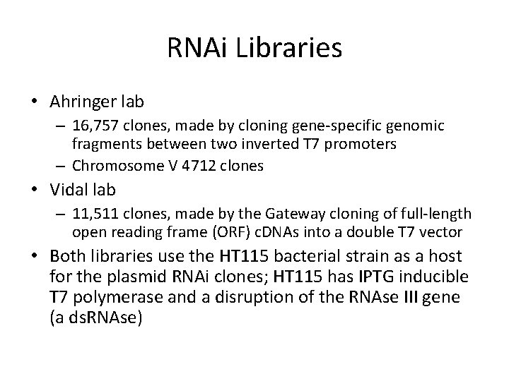 RNAi Libraries • Ahringer lab – 16, 757 clones, made by cloning gene-specific genomic