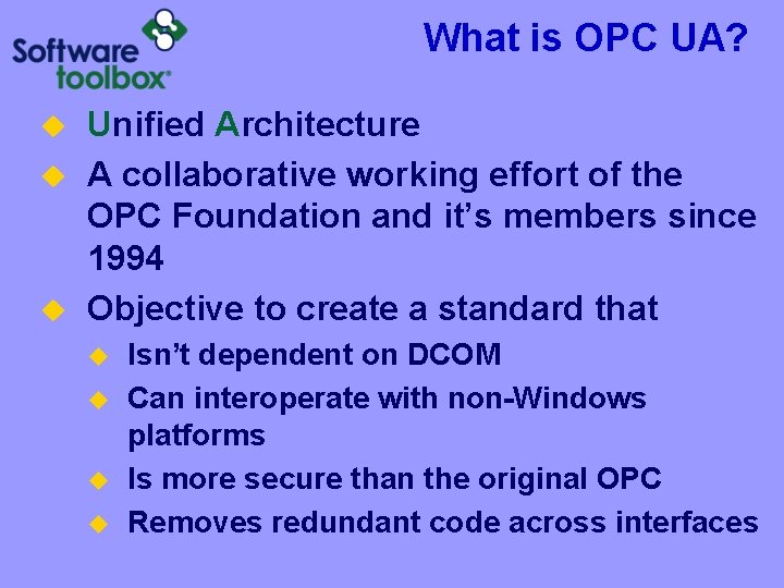 What is OPC UA? u u u Unified Architecture A collaborative working effort of