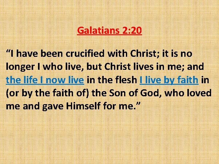 Galatians 2: 20 “I have been crucified with Christ; it is no longer I