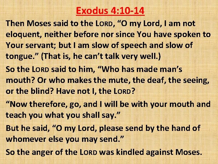 Exodus 4: 10 -14 Then Moses said to the LORD, “O my Lord, I