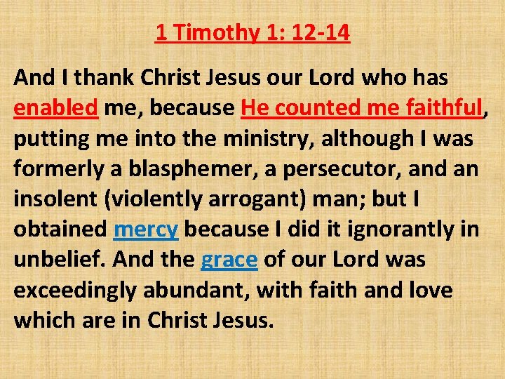 1 Timothy 1: 12 -14 And I thank Christ Jesus our Lord who has
