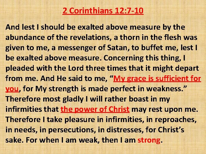 2 Corinthians 12: 7 -10 And lest I should be exalted above measure by