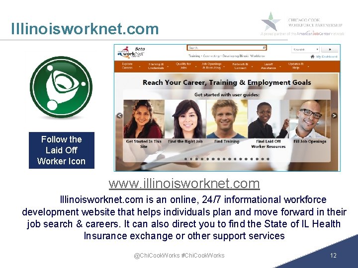 Illinoisworknet. com Follow the Laid Off Worker Icon www. illinoisworknet. com Illinoisworknet. com is