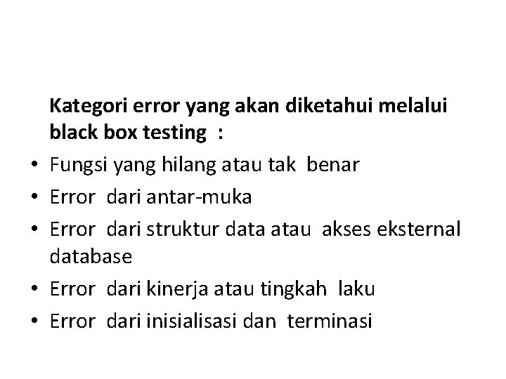  • • • Kategori error yang akan diketahui melalui black box testing :
