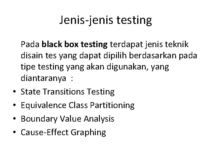 Jenis-jenis testing • • Pada black box testing terdapat jenis teknik disain tes yang